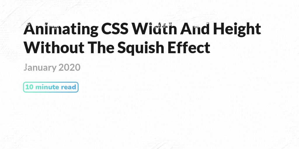 Animating CSS Width And Height Without The Squish Effect - PQINA